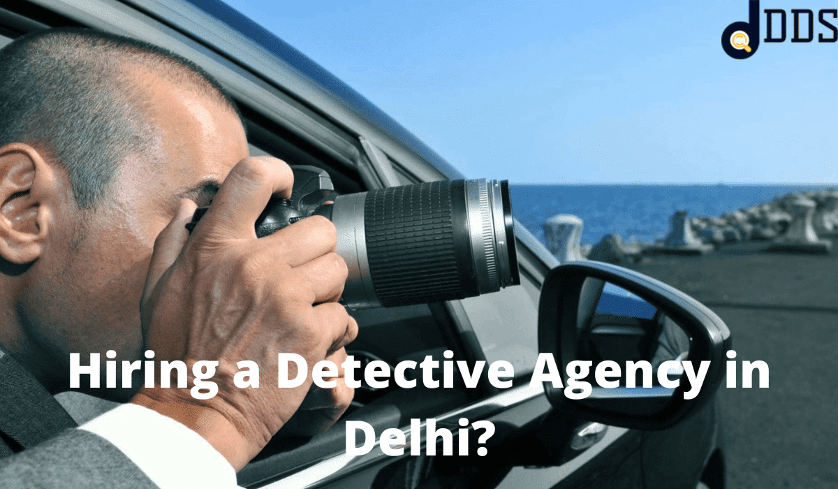 Hiring a Detective Agency in Delhi
